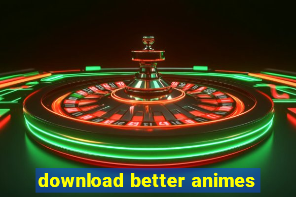 download better animes