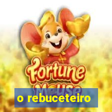 o rebuceteiro