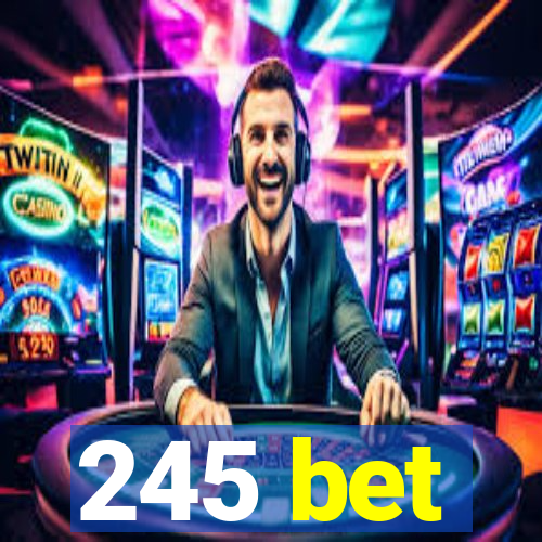 245 bet