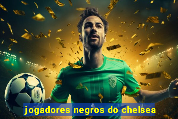 jogadores negros do chelsea