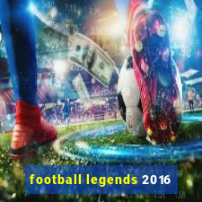 football legends 2016