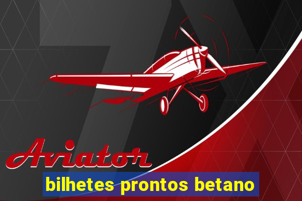 bilhetes prontos betano