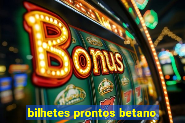 bilhetes prontos betano