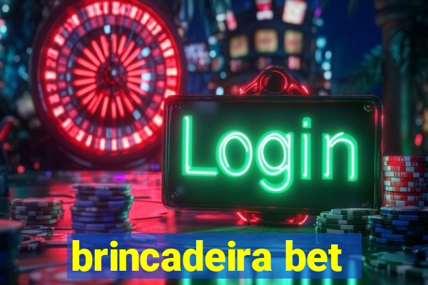 brincadeira bet