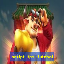 script tps futebol de rua