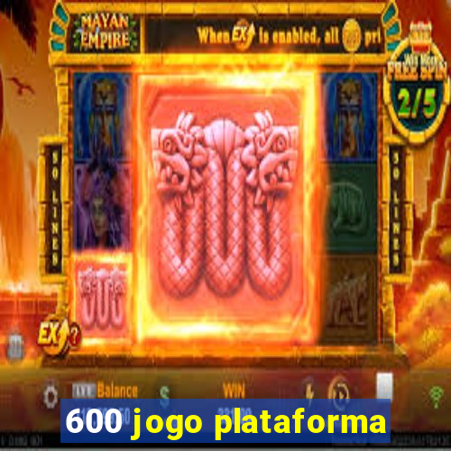 600 jogo plataforma