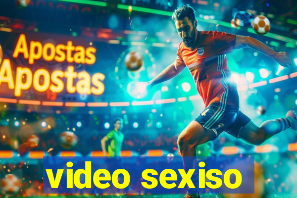 video sexiso