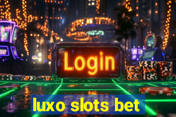 luxo slots bet