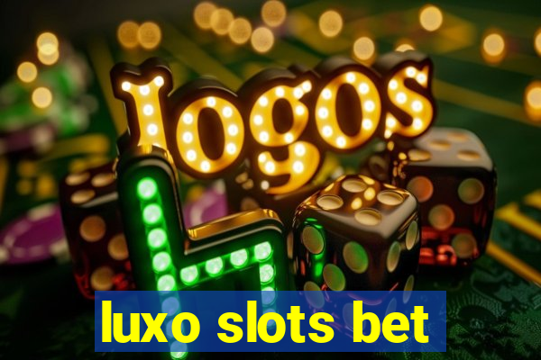 luxo slots bet