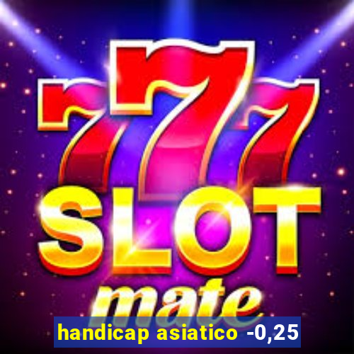 handicap asiatico -0,25