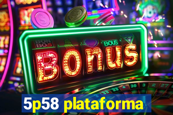 5p58 plataforma