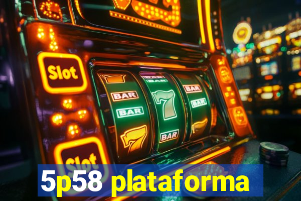 5p58 plataforma