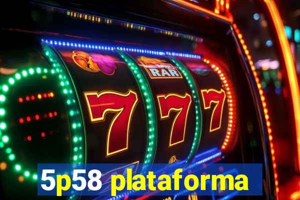 5p58 plataforma