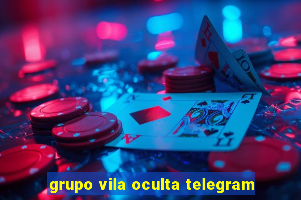 grupo vila oculta telegram