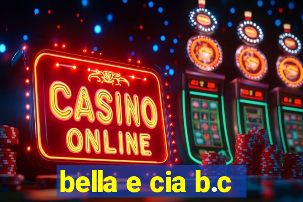 bella e cia b.c