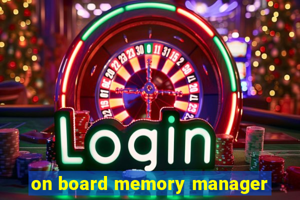 on board memory manager