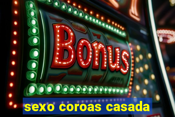 sexo coroas casada