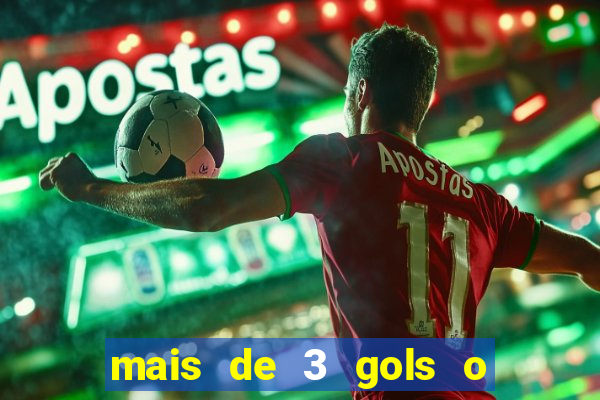 mais de 3 gols o que significa