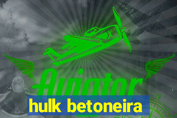 hulk betoneira