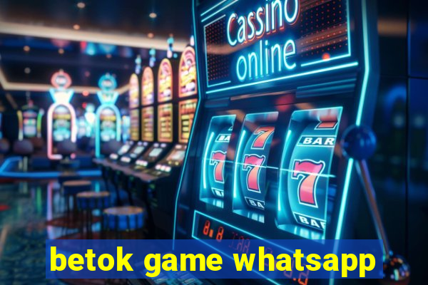 betok game whatsapp