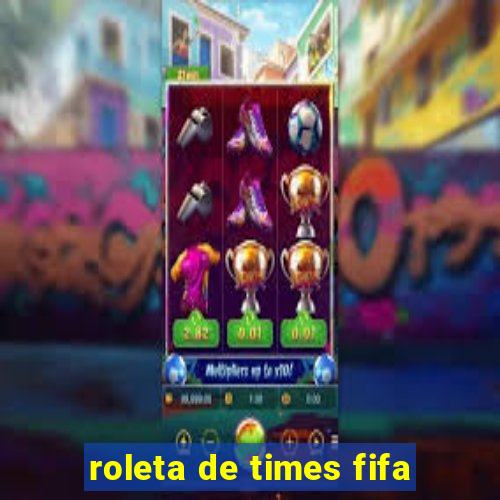 roleta de times fifa