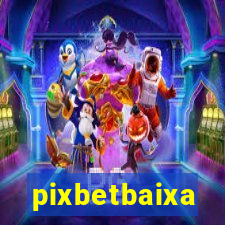 pixbetbaixa