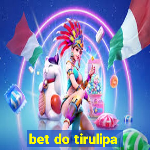 bet do tirulipa