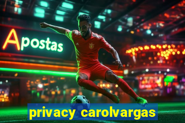 privacy carolvargas