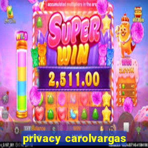 privacy carolvargas