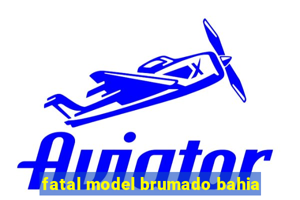 fatal model brumado bahia