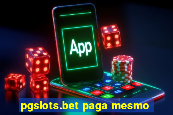 pgslots.bet paga mesmo