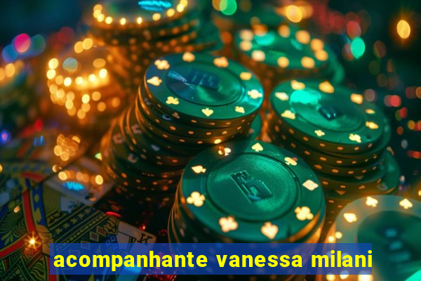 acompanhante vanessa milani