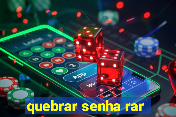 quebrar senha rar