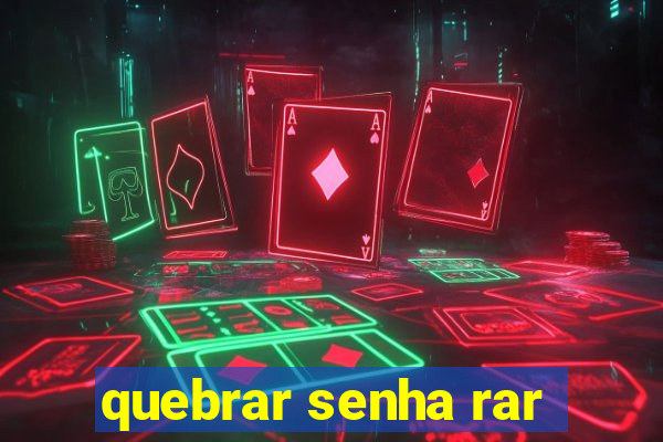 quebrar senha rar