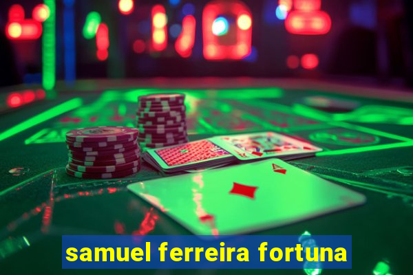 samuel ferreira fortuna