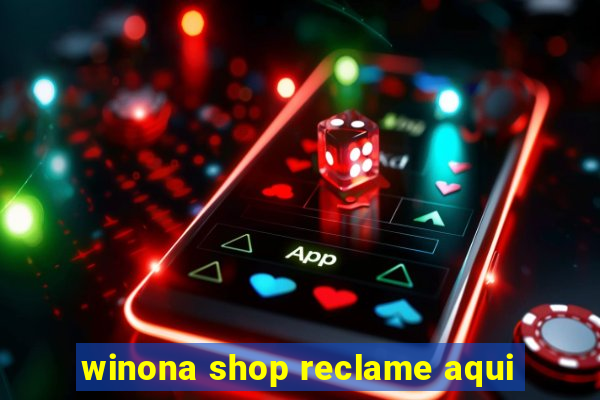 winona shop reclame aqui