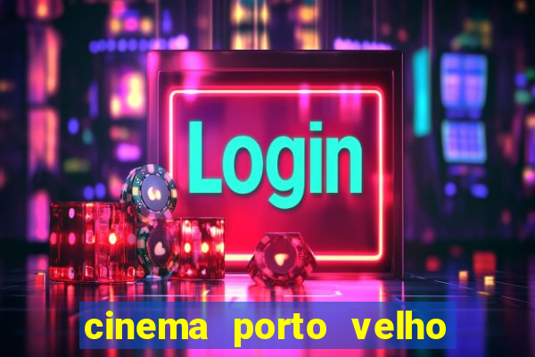 cinema porto velho ig shopping