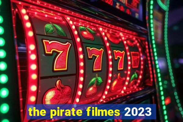 the pirate filmes 2023