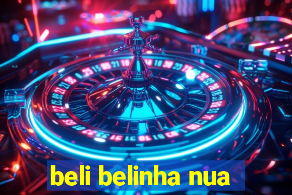 beli belinha nua