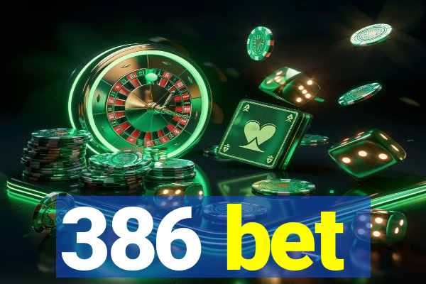 386 bet