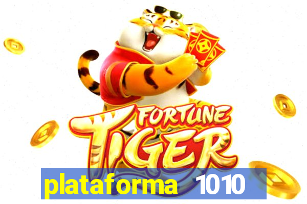 plataforma 1010 jogo do tigre