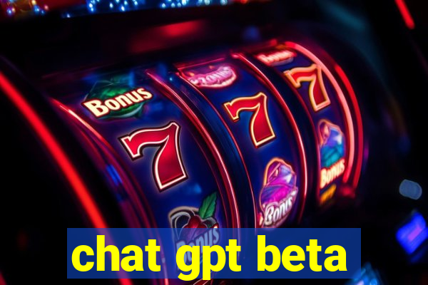 chat gpt beta