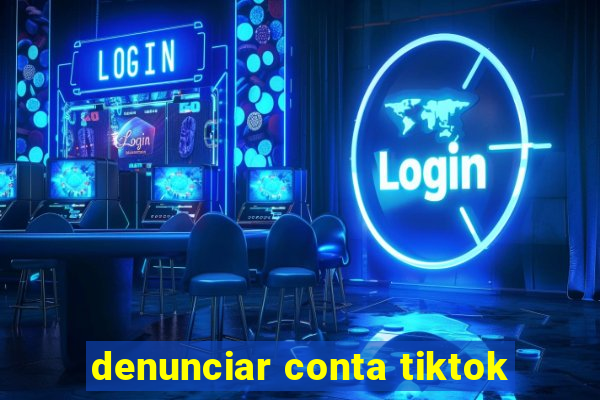 denunciar conta tiktok