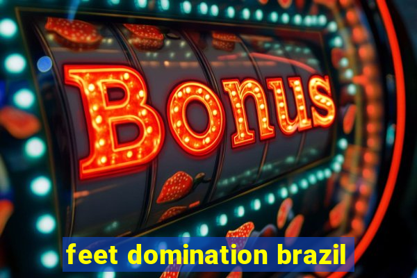 feet domination brazil