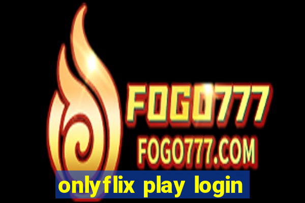 onlyflix play login