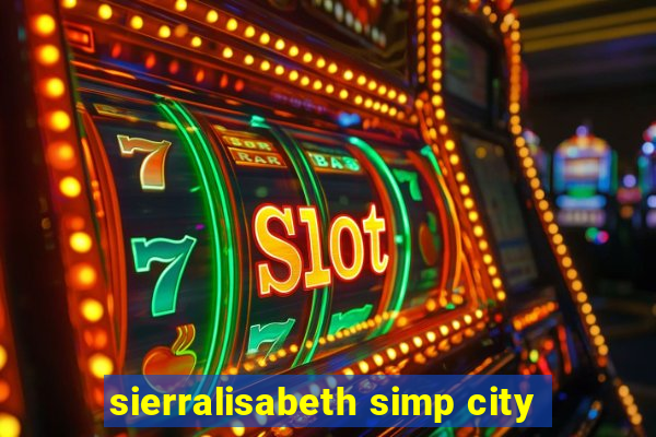 sierralisabeth simp city