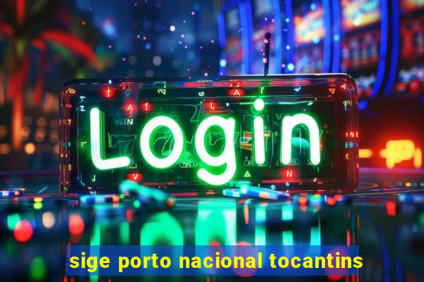 sige porto nacional tocantins