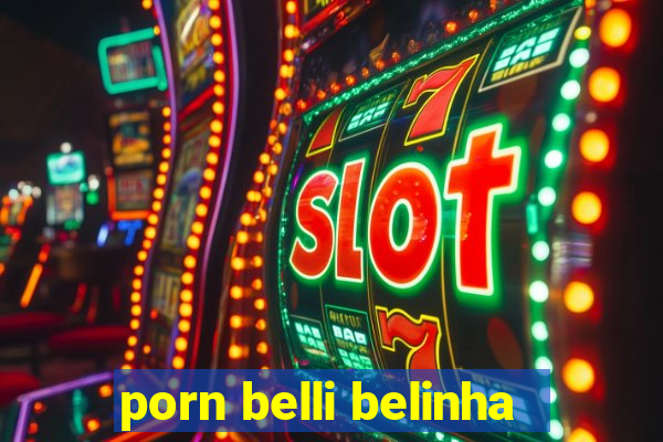 porn belli belinha