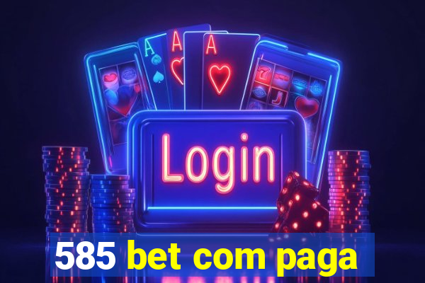 585 bet com paga