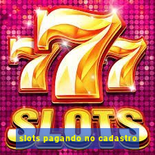 slots pagando no cadastro